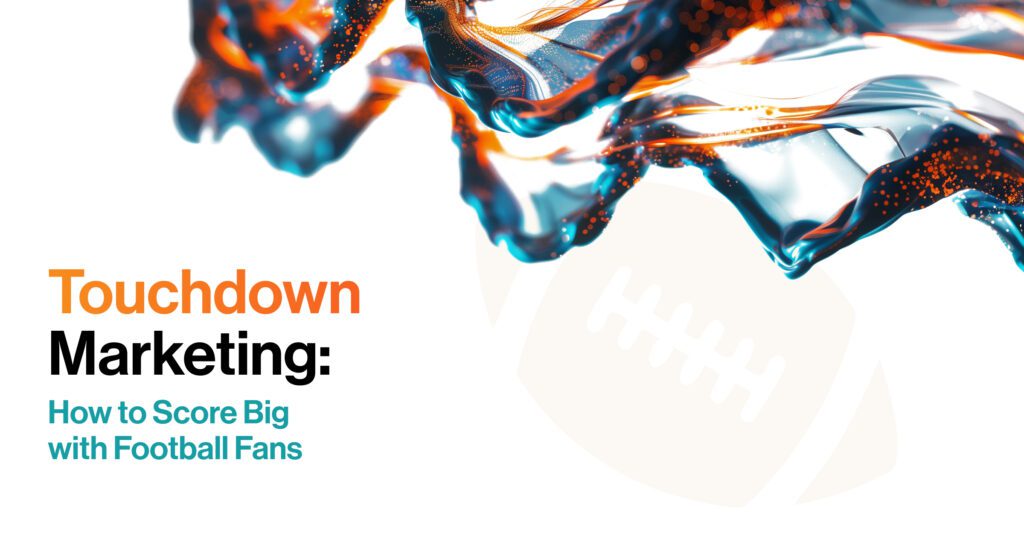 Touchdown Marketing: How to Score Big with Football Fans