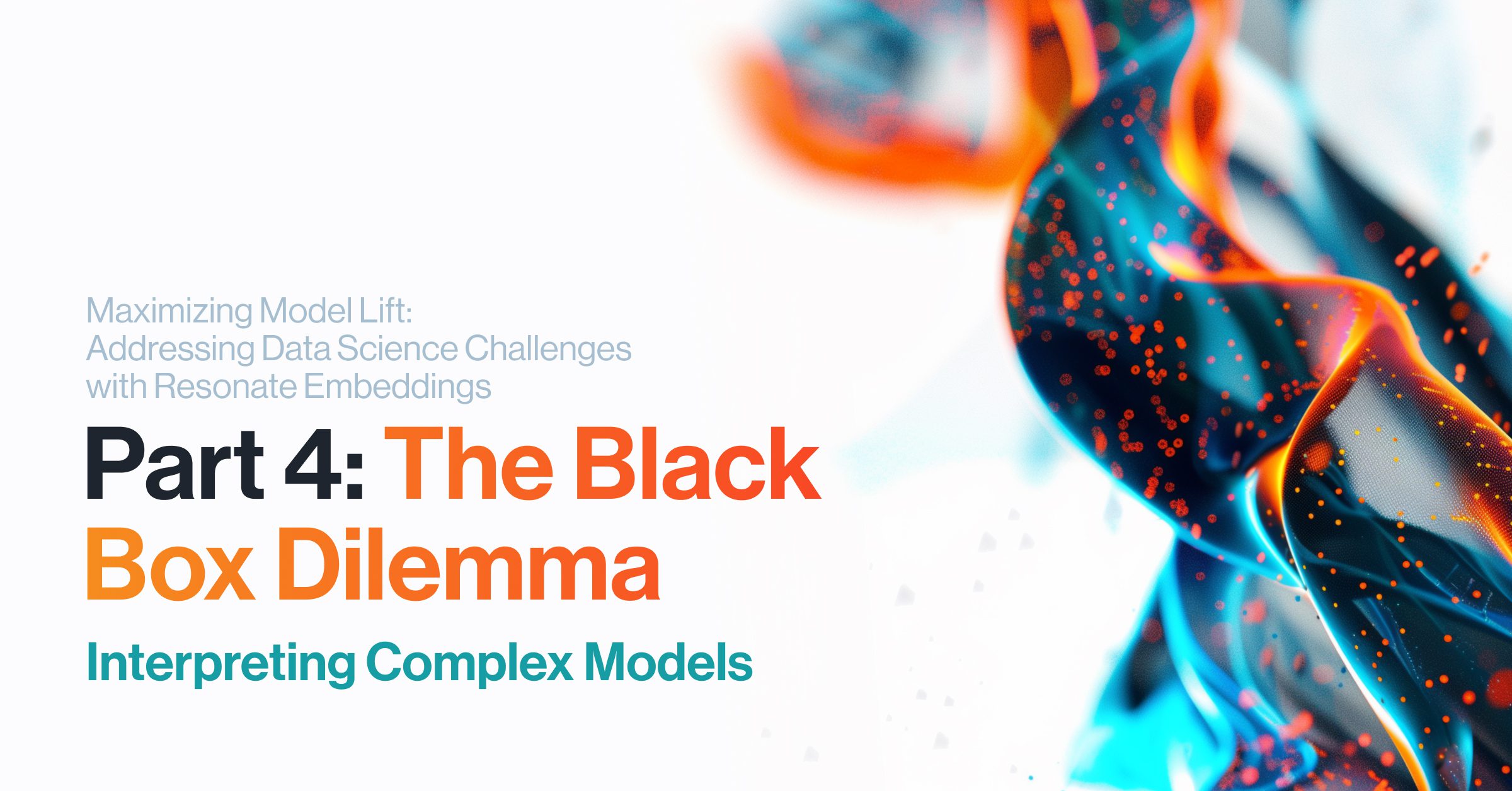 Maximizing Model Lift: Addressing Data Science Challenges with Resonate Embeddings  PT 4: The Black Box Dilemma – Interpreting Complex Models