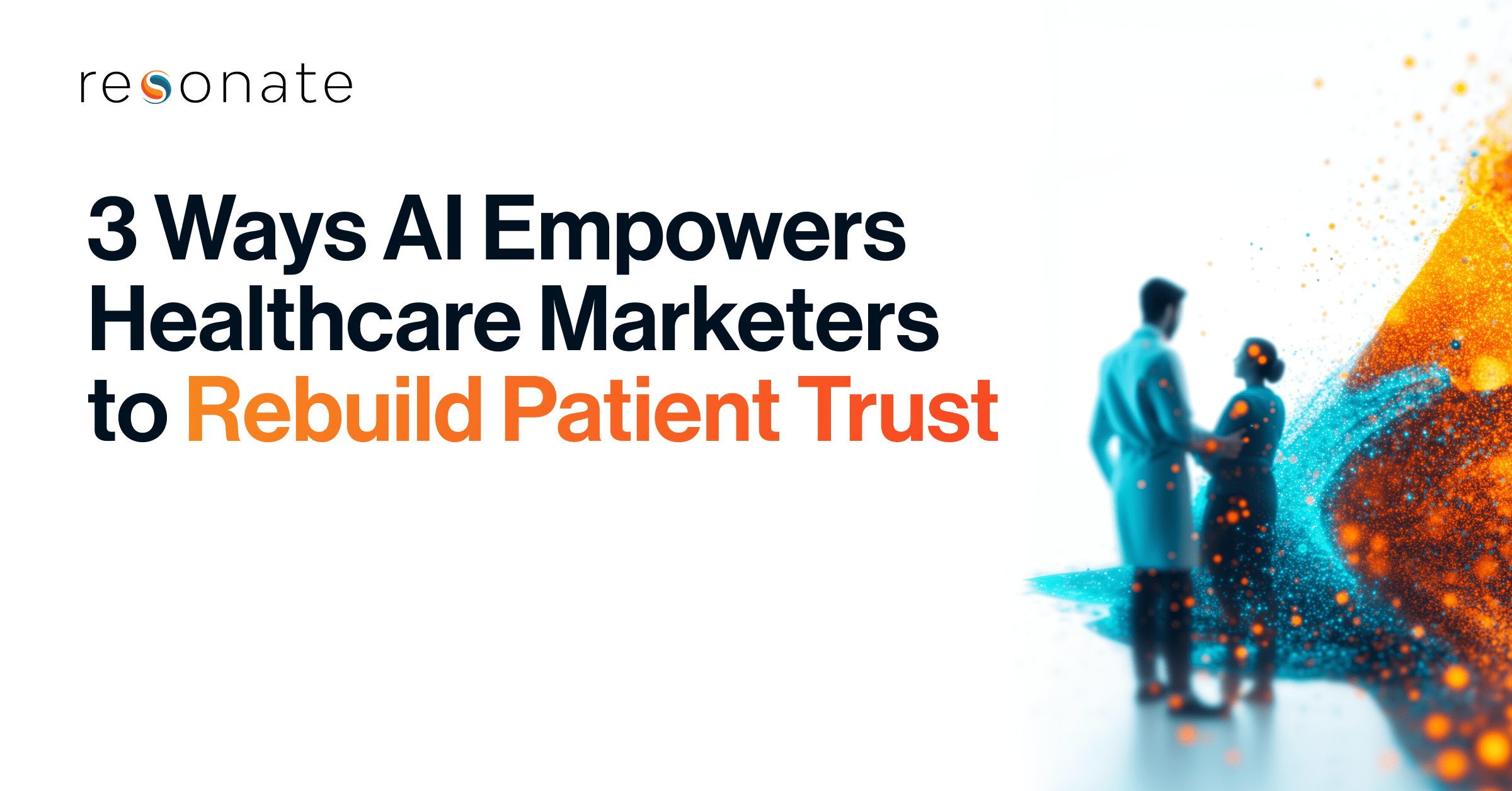 3 Ways AI Empowers Healthcare Marketers to Rebuild Patient Trust