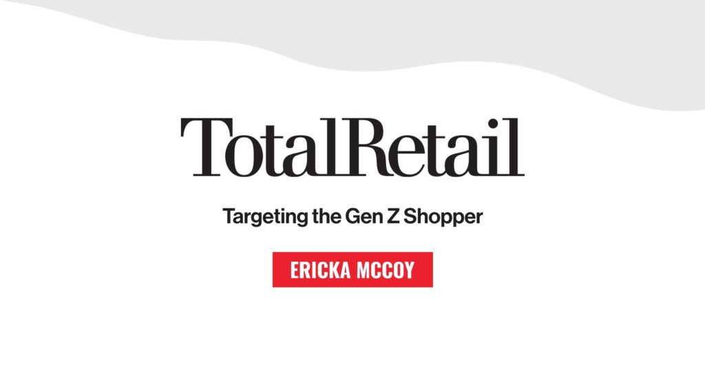 Featured in TotalRetail: Cracking the Gen Z Code: How to Transform Trendsetters Into Brand Advocates