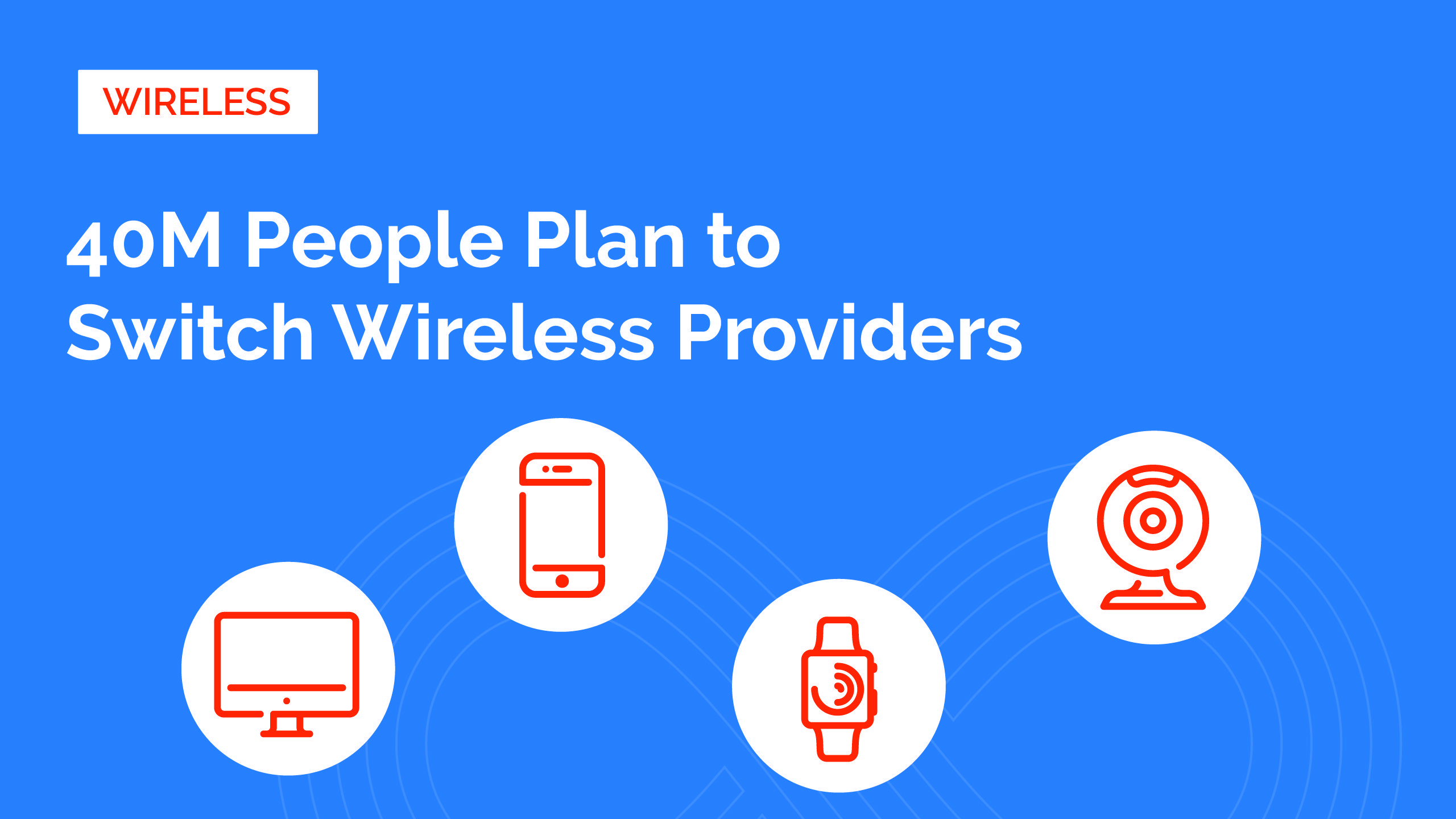 Get to Know the 40M People Switching Wireless Providers