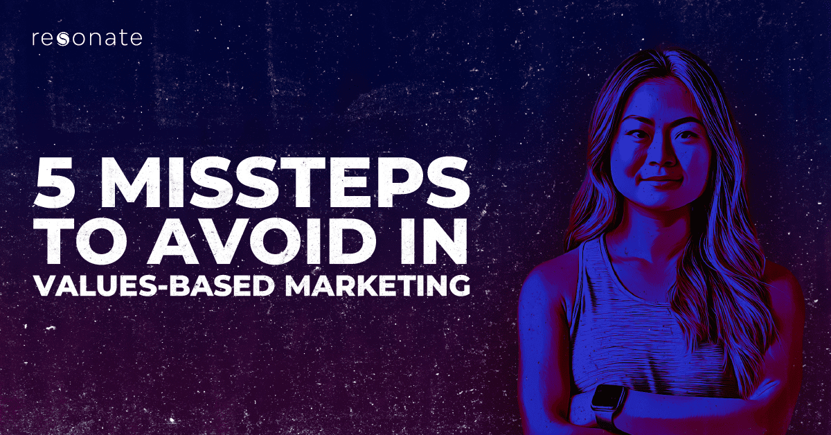 5 Missteps to Avoid in Values-Based Marketing