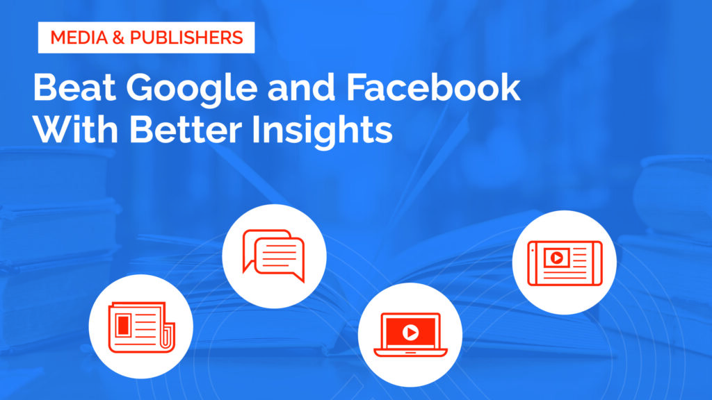 Beat Google and Facebook at their Game With Better Insights