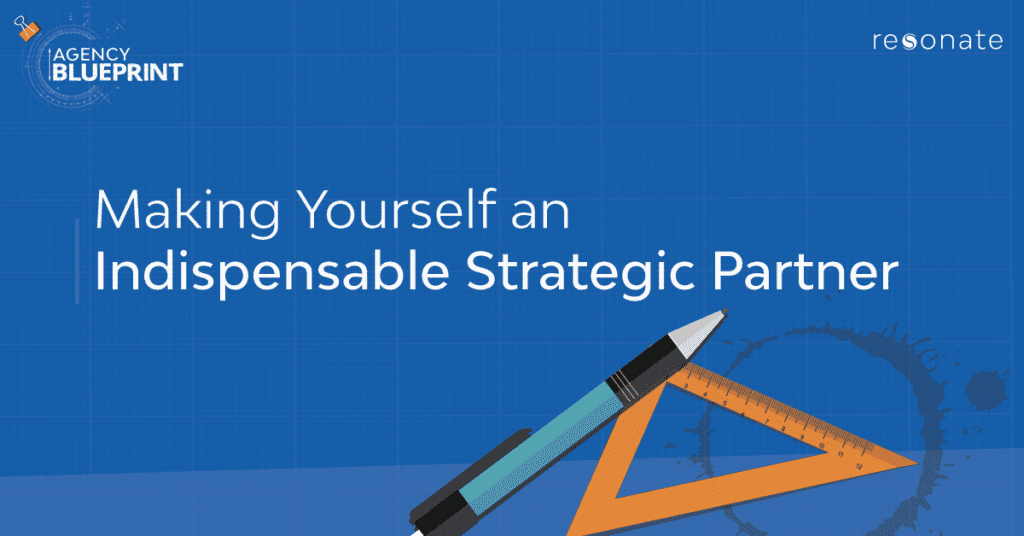 3 Ways Agencies Can Make Themselves Indispensable Strategic Partners