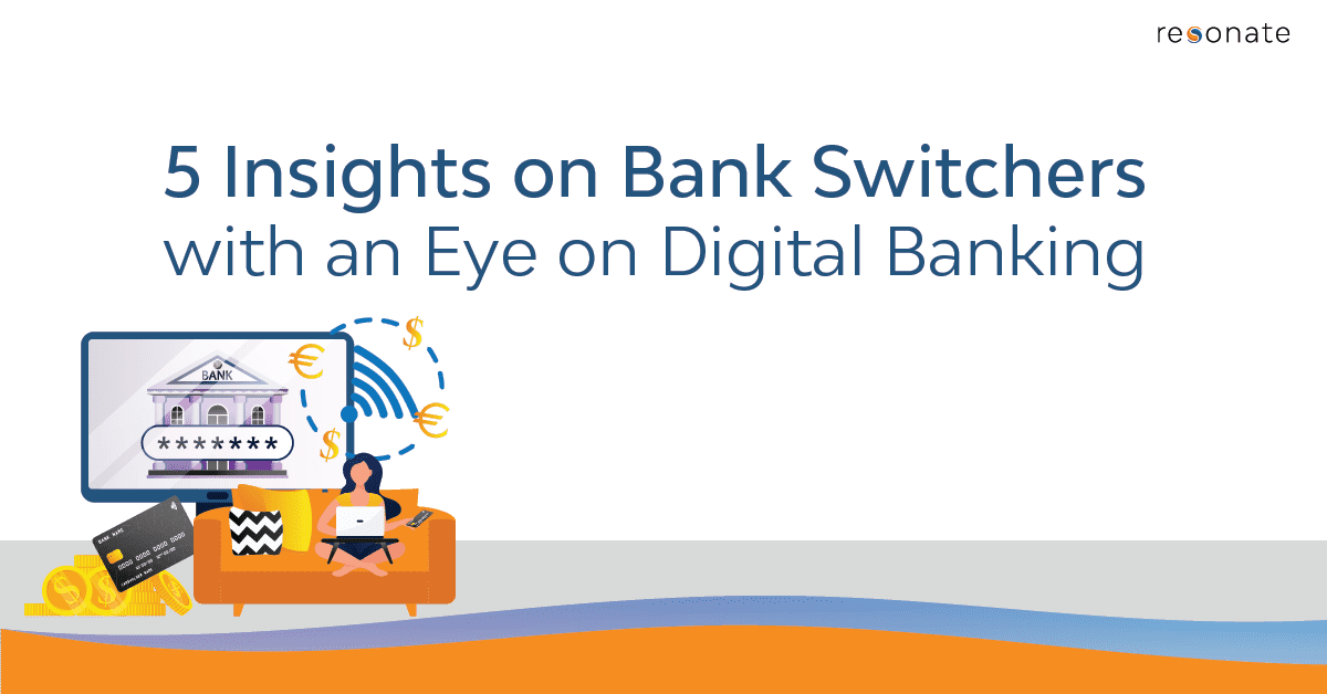 5 Insights on Bank Switchers with an Eye on Digital Banking