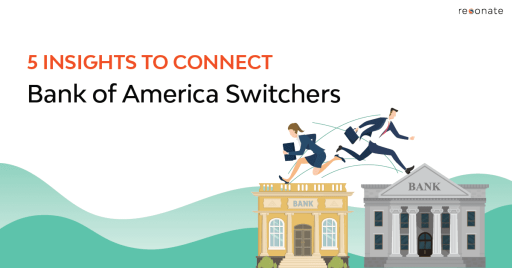 5 Data-Driven Ways to Connect with Bank of America Switchers