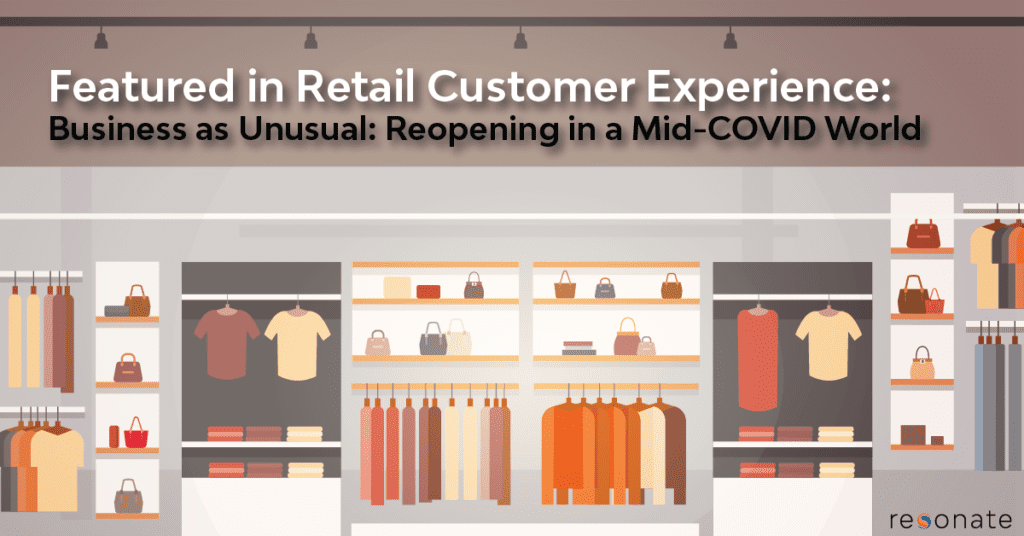 Featured in Retail Customer Experience: Business as Unusual: Reopening in a Mid-COVID World