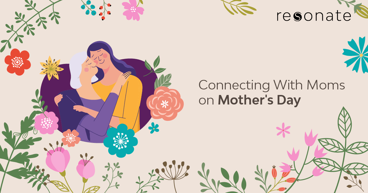 How To Strengthen Connections with Moms this Mother’s Day