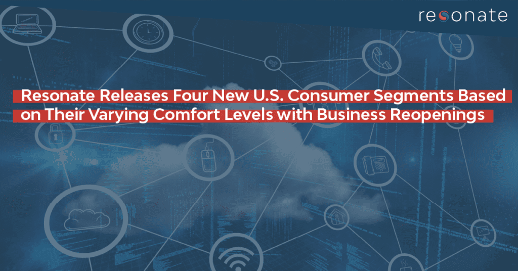 Resonate Releases Four New U.S. Consumer Segments Based on Their Varying Comfort Levels with Business Reopenings