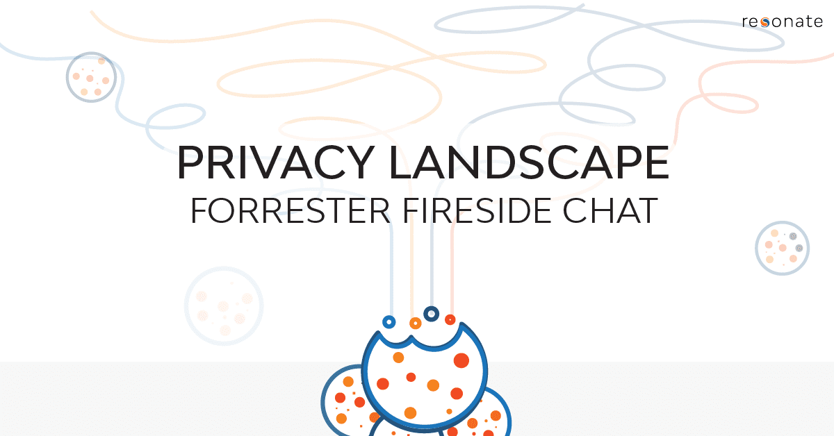 A Fireside Chat with Forrester and Resonate on The Privacy Landscape