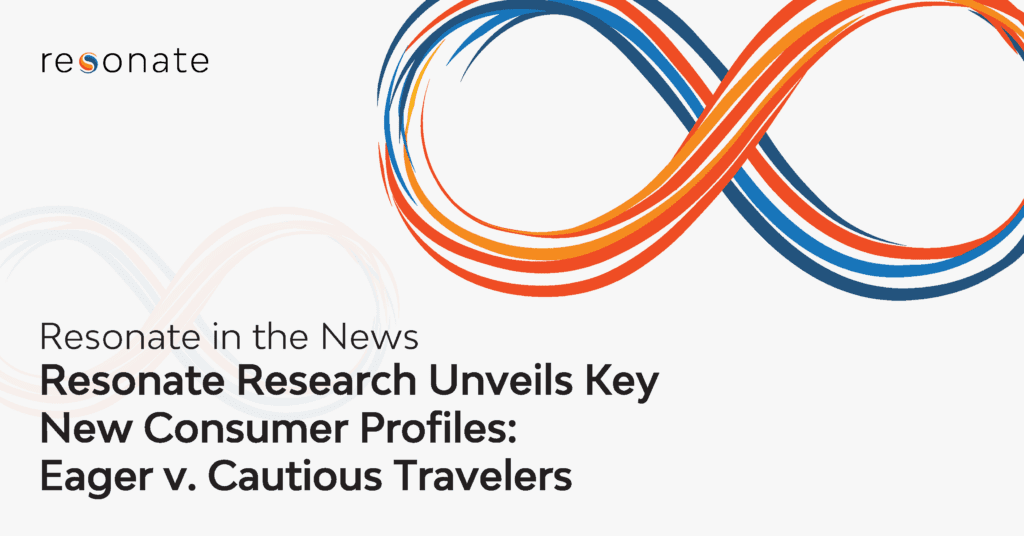 Resonate Research Unveils Key New Consumer Profiles: Eager vs. Cautious Travelers