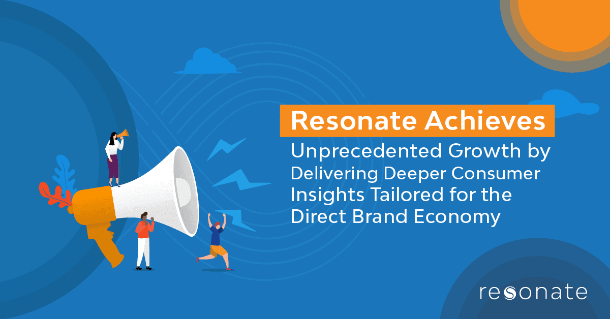 Resonate Achieves Unprecedented Growth by Delivering Deeper Consumer Insights Tailored for the Direct Brand Economy